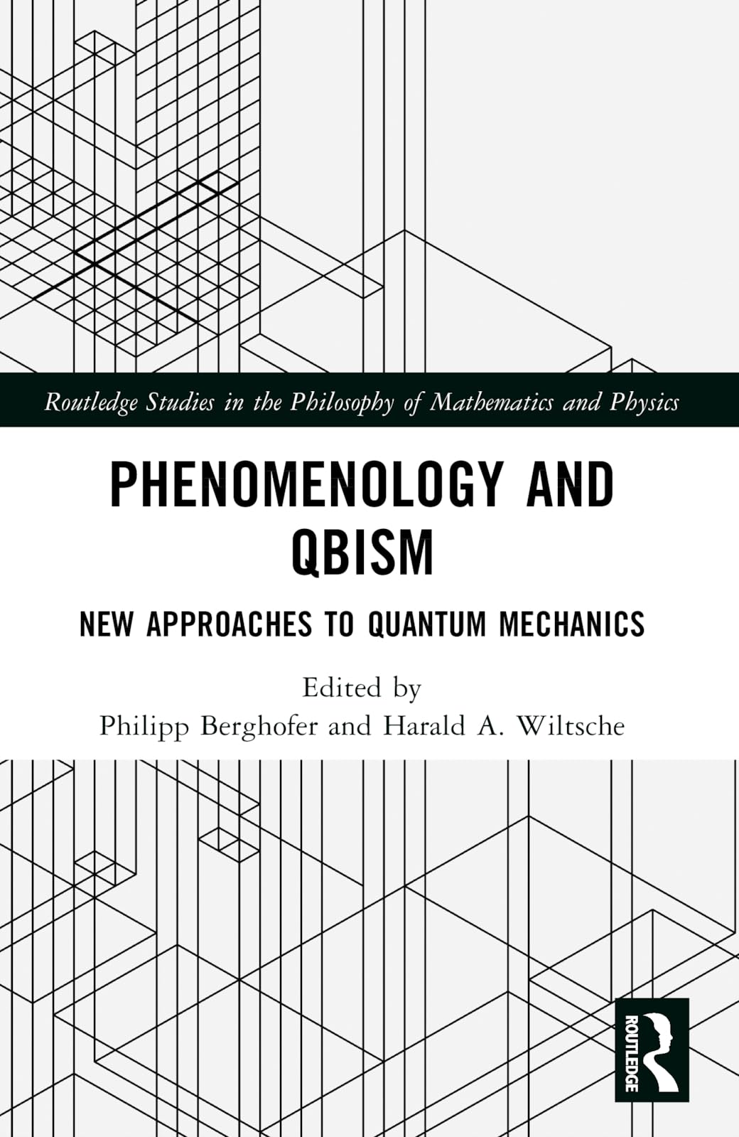 Phenomenology and QBism: New Approaches to Quantum Mechanics (Routledge Studies in the Philosophy of Mathematics and Physics)