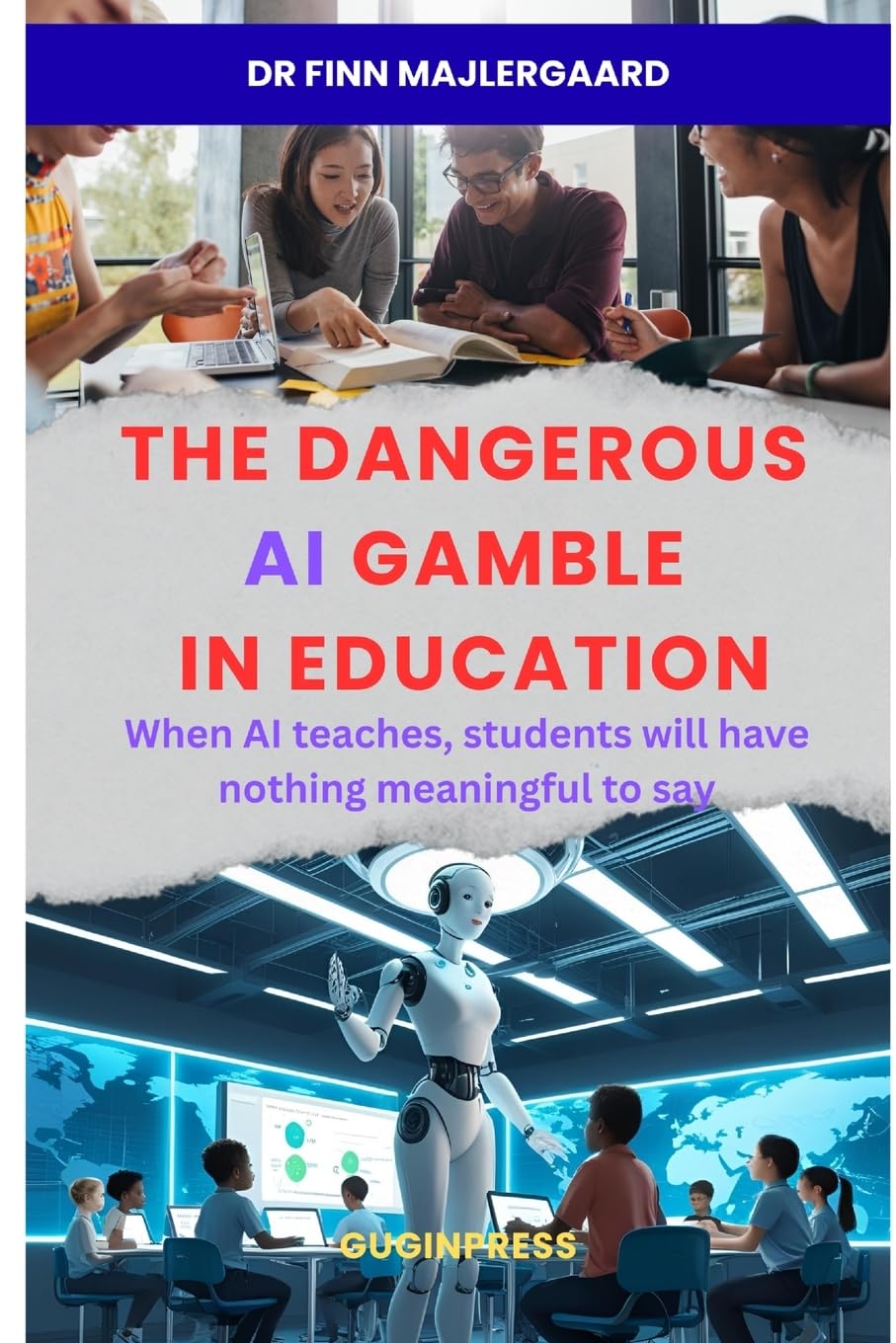 The Dangerous AI Gamble in Education: When AI teaches, students will have nothing meaningful to say