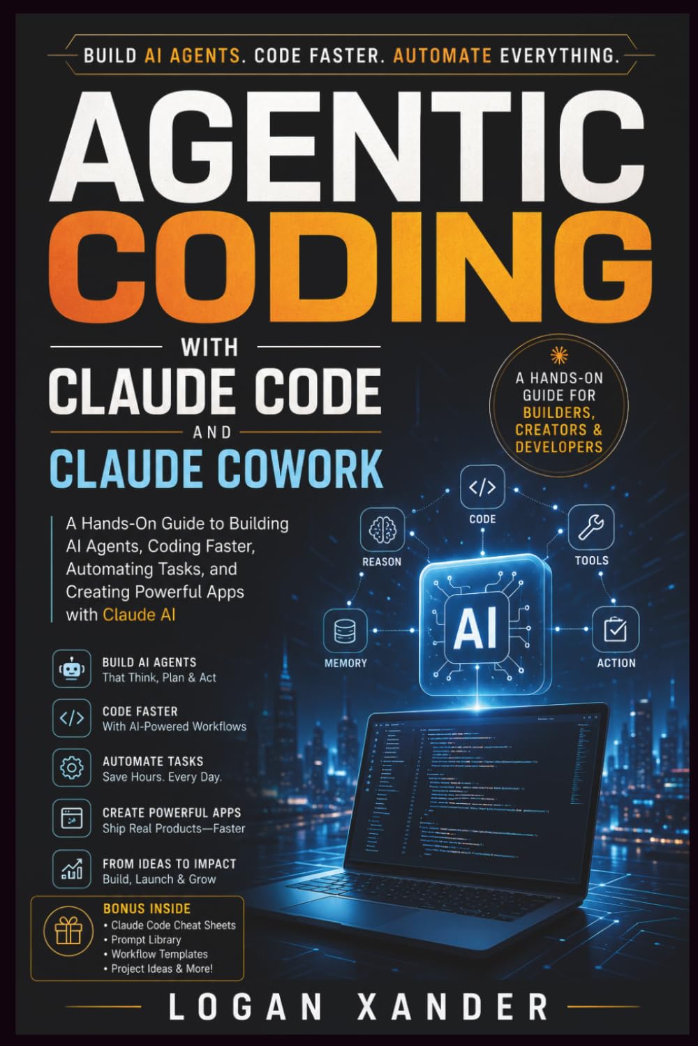 Agentic Coding with Claude Code and Claude Cowork: A Hands-On Guide to Building AI Agents, Coding Faster, Automating Tasks, and Creating Powerful Apps with Claude AI