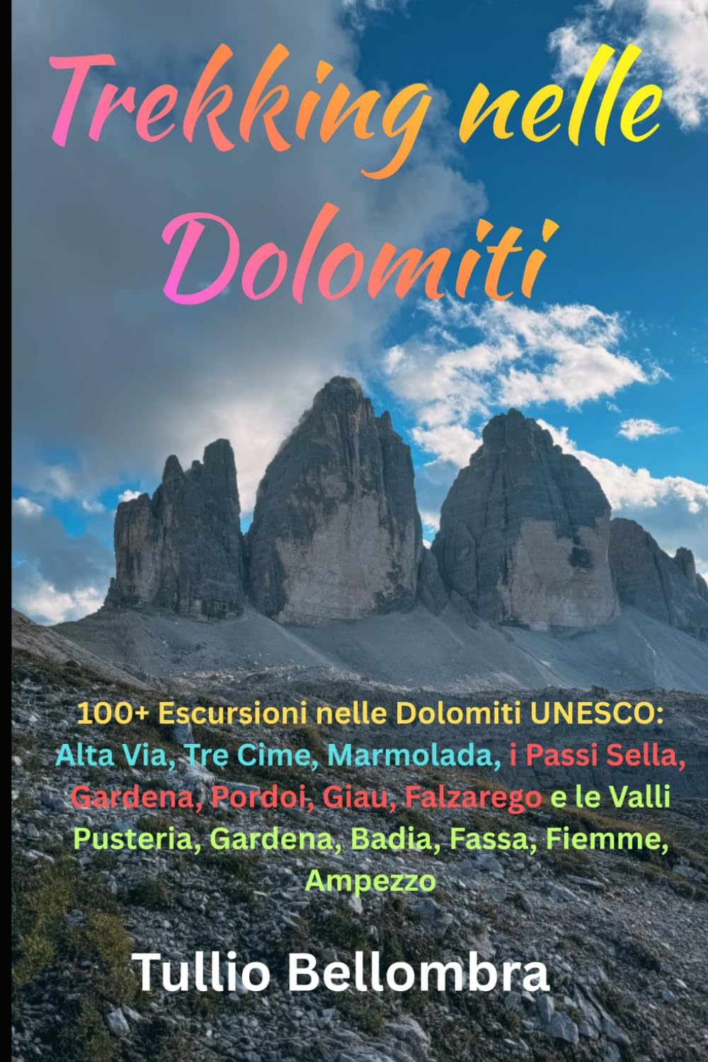 Trekking nelle Dolomiti: Escursioni nelle Dolomiti UNESCO: Alta Via, Tre Cime, Marmolada, i Passi Sella, Gardena, Pordoi, Giau, Falzarego e le Valli Pusteria, Gardena, Badia, Fassa, Fiemme, Ampezzo