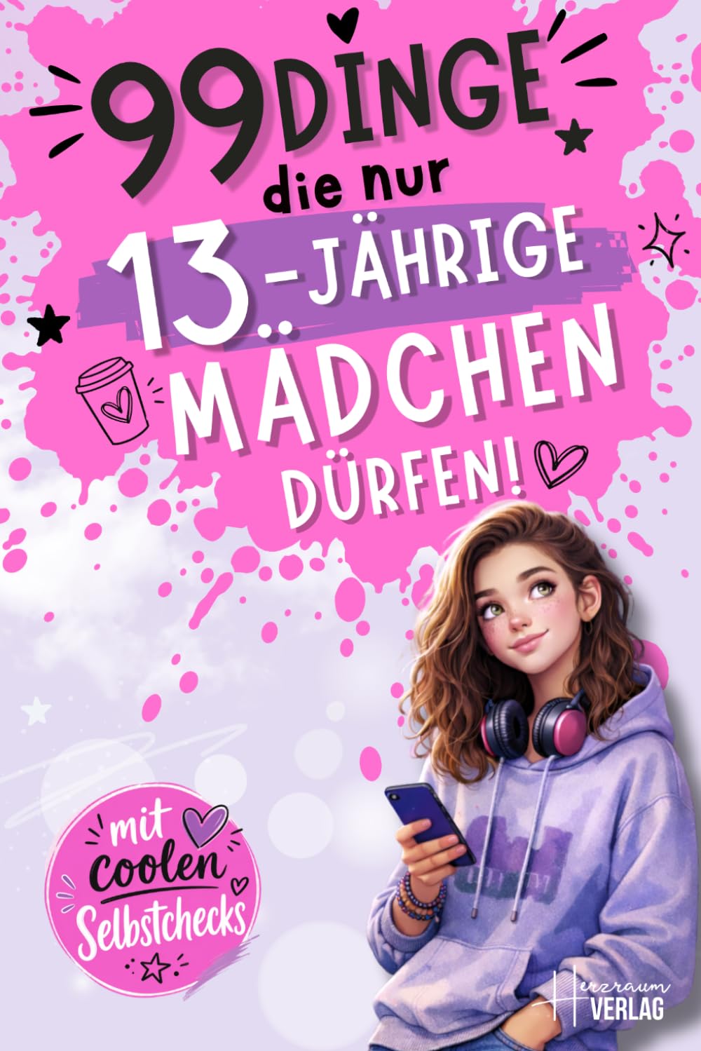 99 Dinge, die nur 13-jährige Mädchen dürfen: Ein besonderes Buch für Mädchen zum 13. Geburtstag – Mehr Selbstwert, Mut und Orientierung in der Pubertät