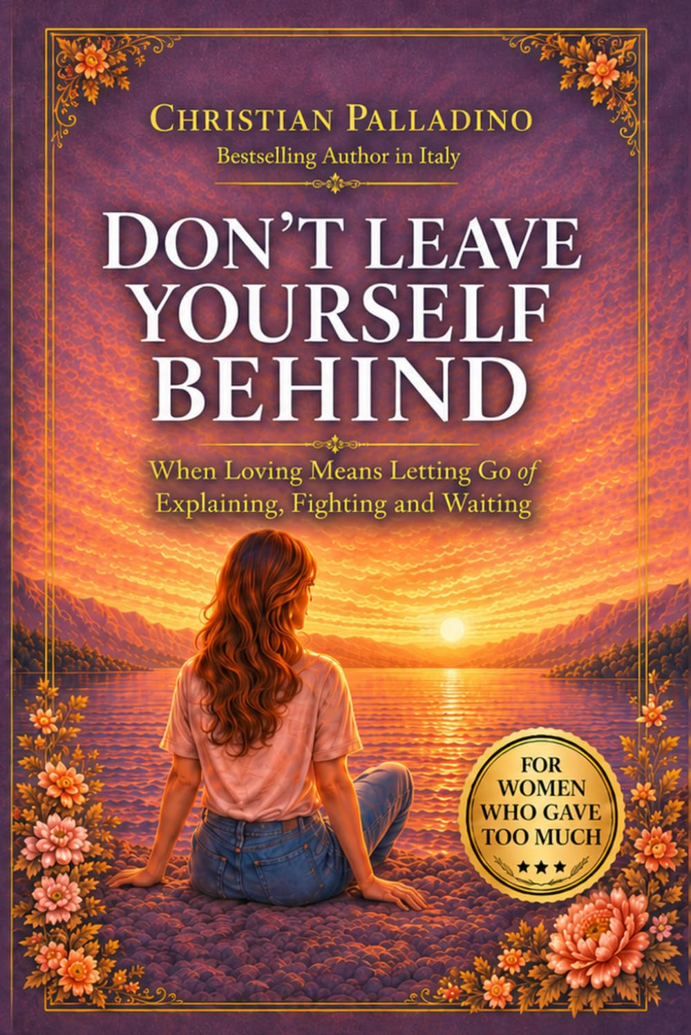DON'T LEAVE YOURSELF BEHIND: When Love Means Letting Go of Explaining, Fighting and Waiting