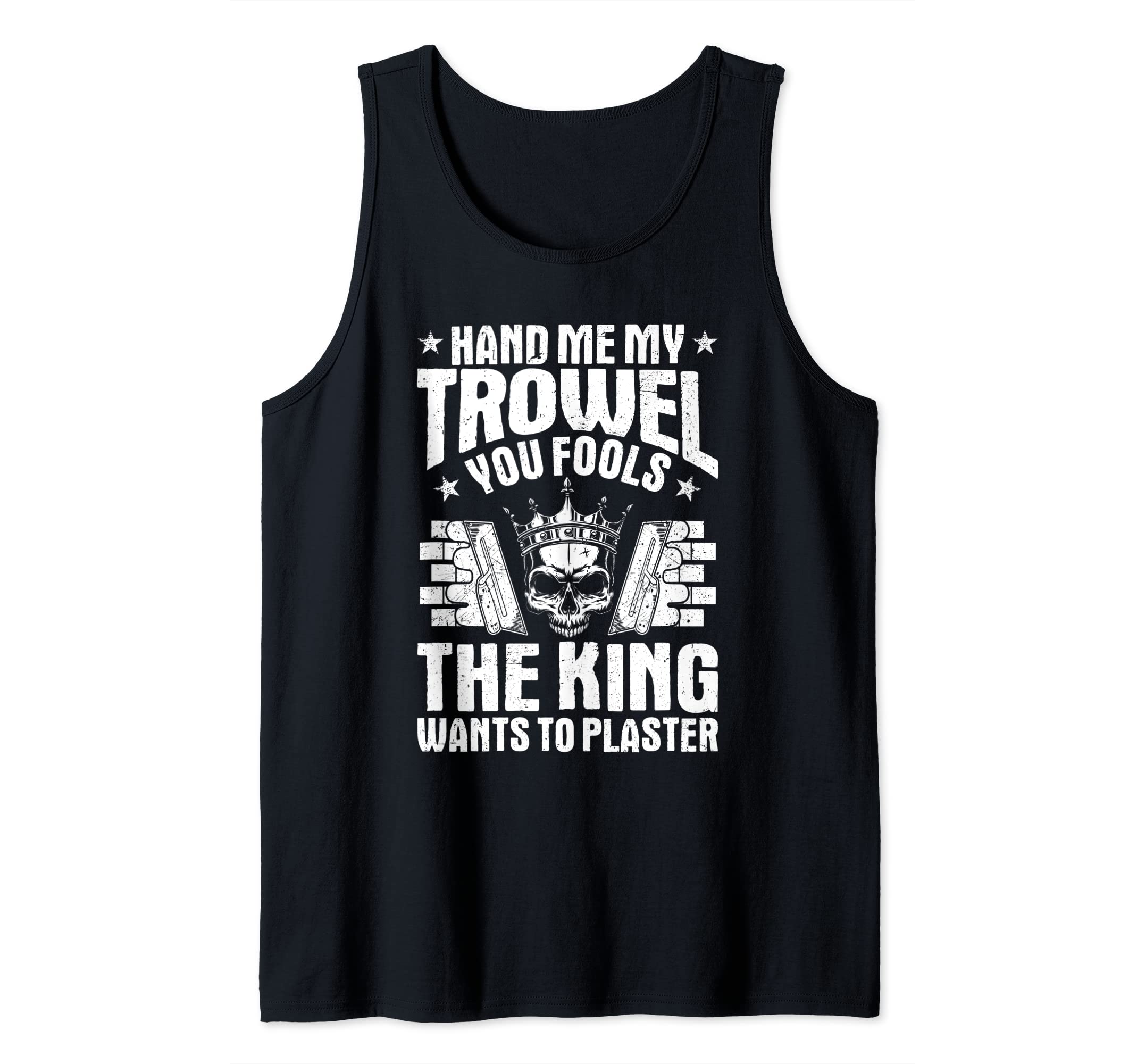 Stuccoer The King Wants To Plaster Plasterer Tank Top, Black