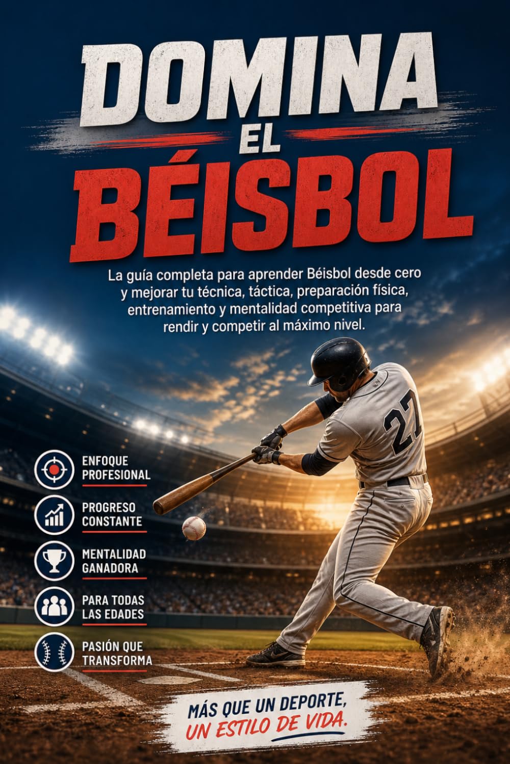 Domina el Béisbol: La guía completa para aprender Béisbol desde cero y mejorar tu técnica, táctica, preparación física, entrenamiento y mentalidad competitiva