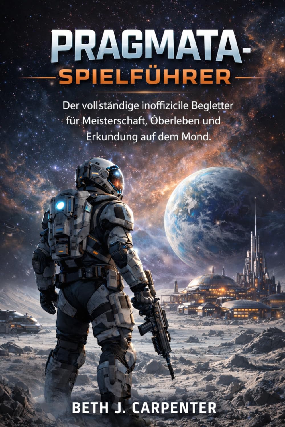 PRAGMATA-SPIELFÜHRER: Der vollständige inoffizielle Begleiter für Meisterschaft, Überleben und Erkundung auf dem Mond