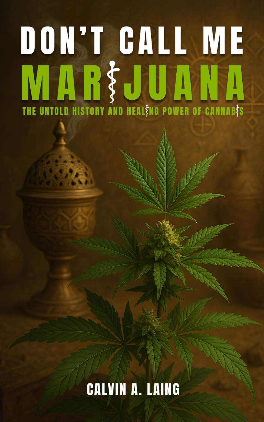 Don't Call Me Marijuana: The Untold History and Healing Power of Cannabis