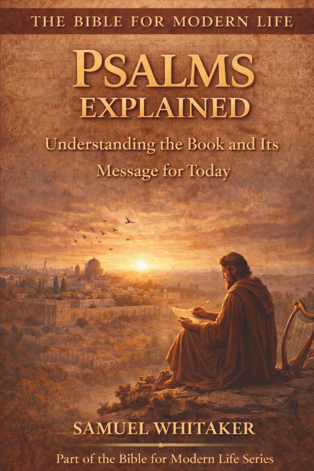 Psalms Explained: Understanding the Book and its Message for Today: 3 (The Bible for Modern Life Series)