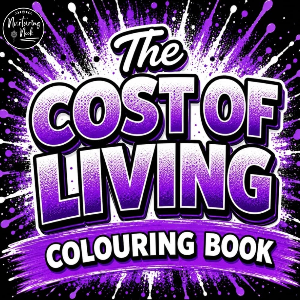 The Cost of Living Colouring Book: A Funny Adult Book Filled with British Humour, Cost of Living Chaos, Relatable Everyday Struggles, Side Hustles, Budgeting Disasters and Modern Life Laughs