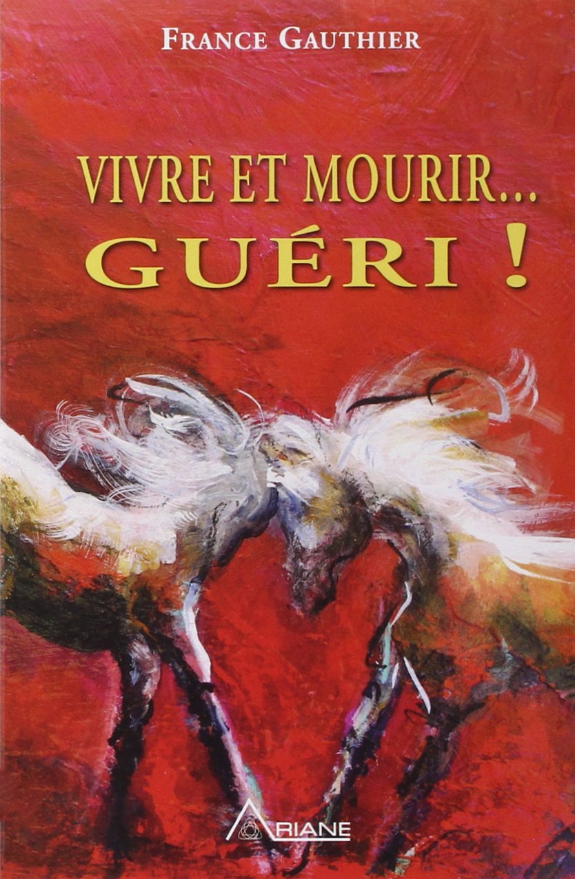 Vivre et mourir... guéri !: Histoire d'une grande résurrection