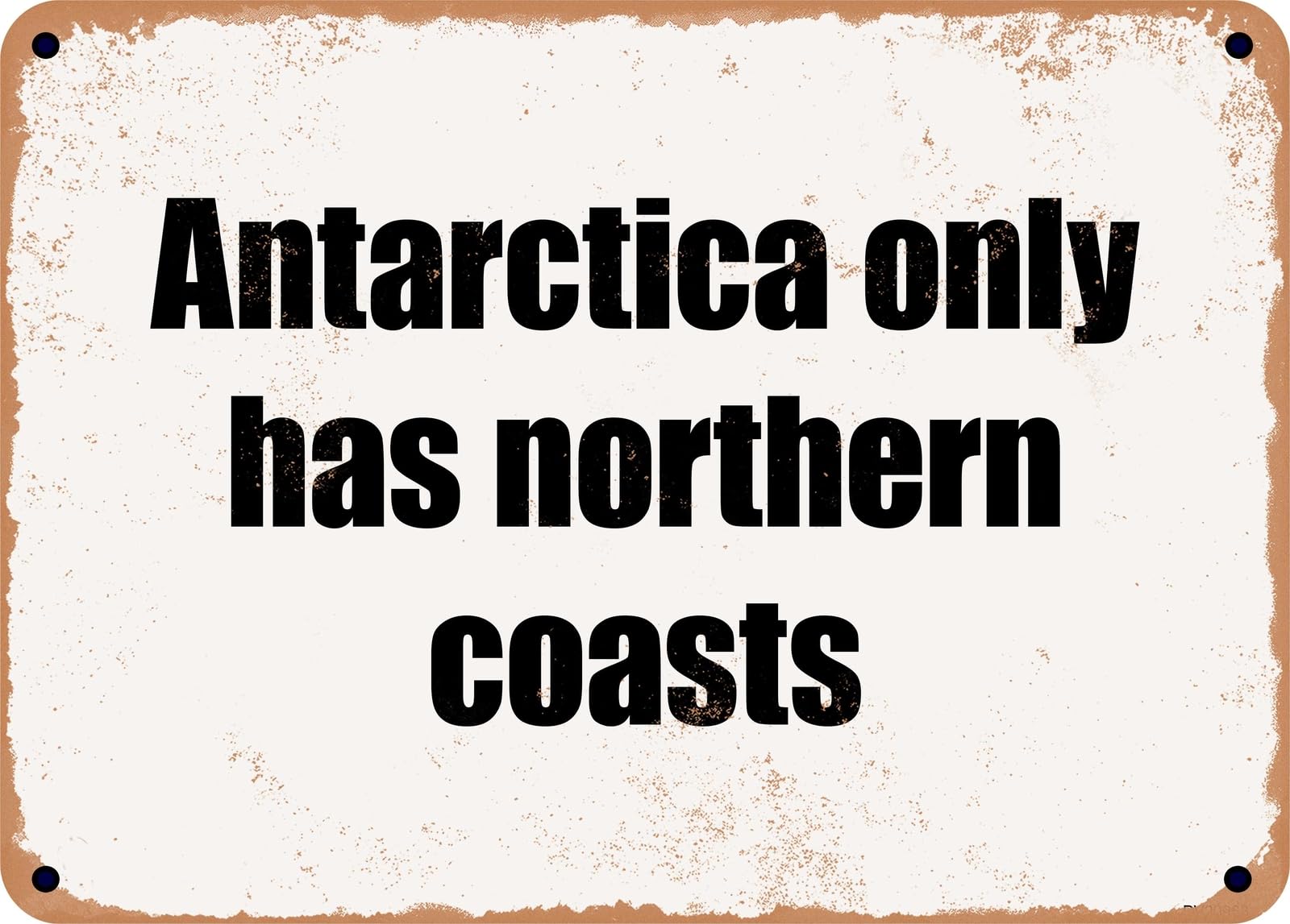 Miaomansenstore Metal Sign - Antarctica Only Has Northern Coasts Home Decor