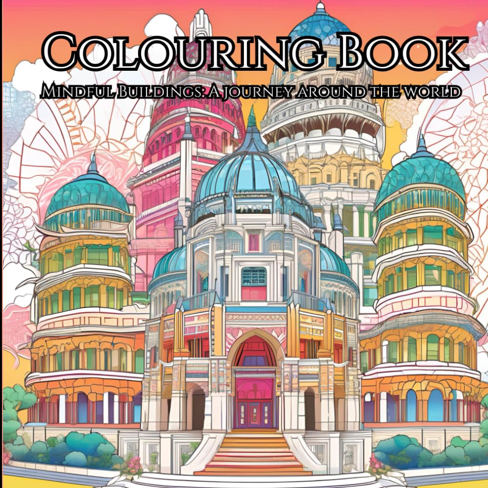 Mindful buildings: A Colouring Journey Around the World: Relax and Unwind with the Beauty of Everything Beyond the Busy Life