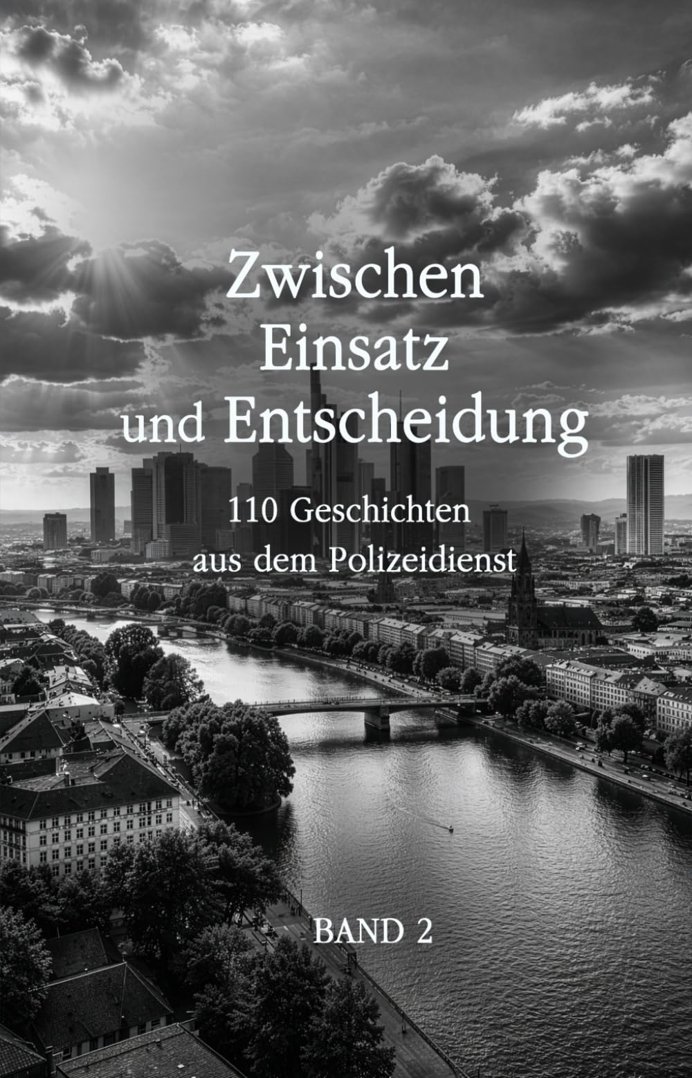 Zwischen Einsatz und Entscheidung: 110 Geschichten aus dem Polizeidienst
