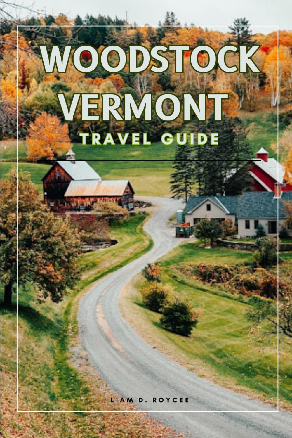 WOODSTUCK VERMONT: 22 (Wanderlust Wonders: The Ultimate Village & Nature Explorer Series)