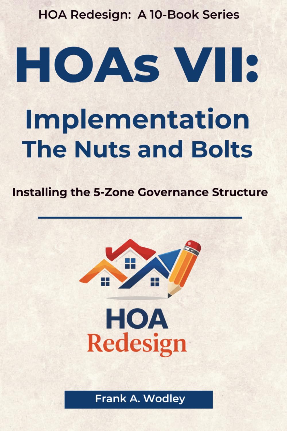 HOAs VII: Implementation: The Nuts and Bolts: Installing the 5-Zone HOA Redesign System (Redesigning HOAs for Homeowners)