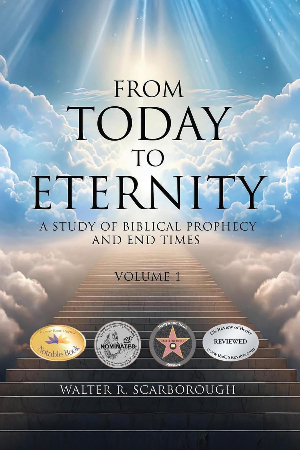 From Today To Eternity: A Study of Biblical Prophecy and End Times Volume 1