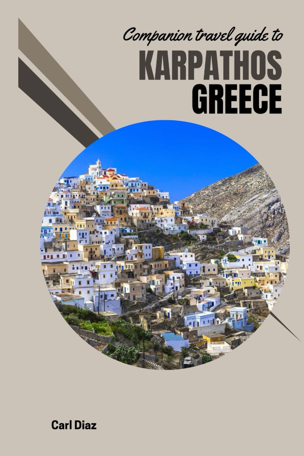 Companion travel guide to Karpathos, Greece: Must see, Must do activities! Insider and local tips! Cultural Immersion! Top attractions! (Unveiling Wonders: Adventurer's Guidebook)