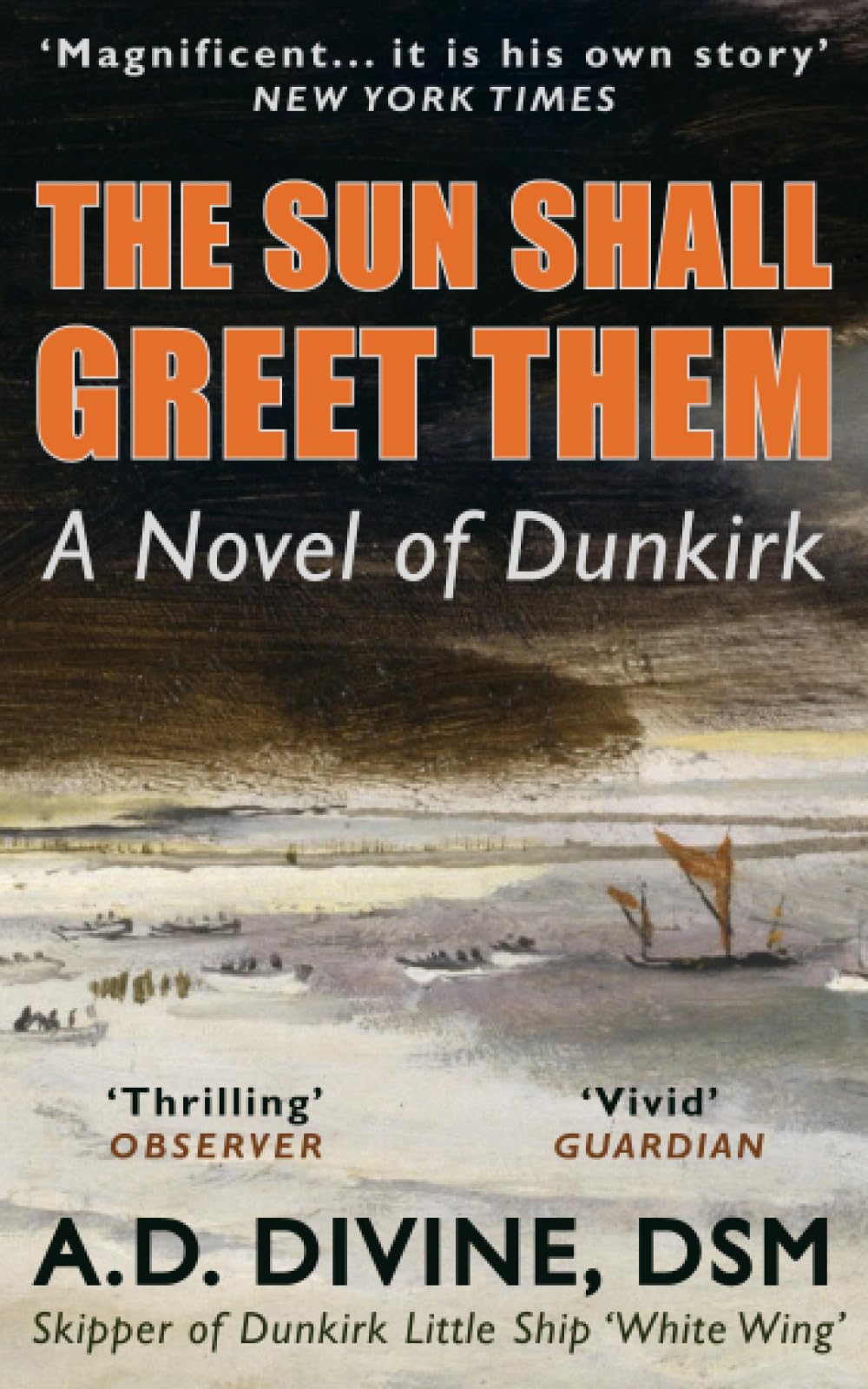 The Sun Shall Greet Them: A thrilling historical novel of the 1940 Dunkirk evacuation by the skipper of one of the ‘Little Ships’ who rescued countless British soldiers from the beaches