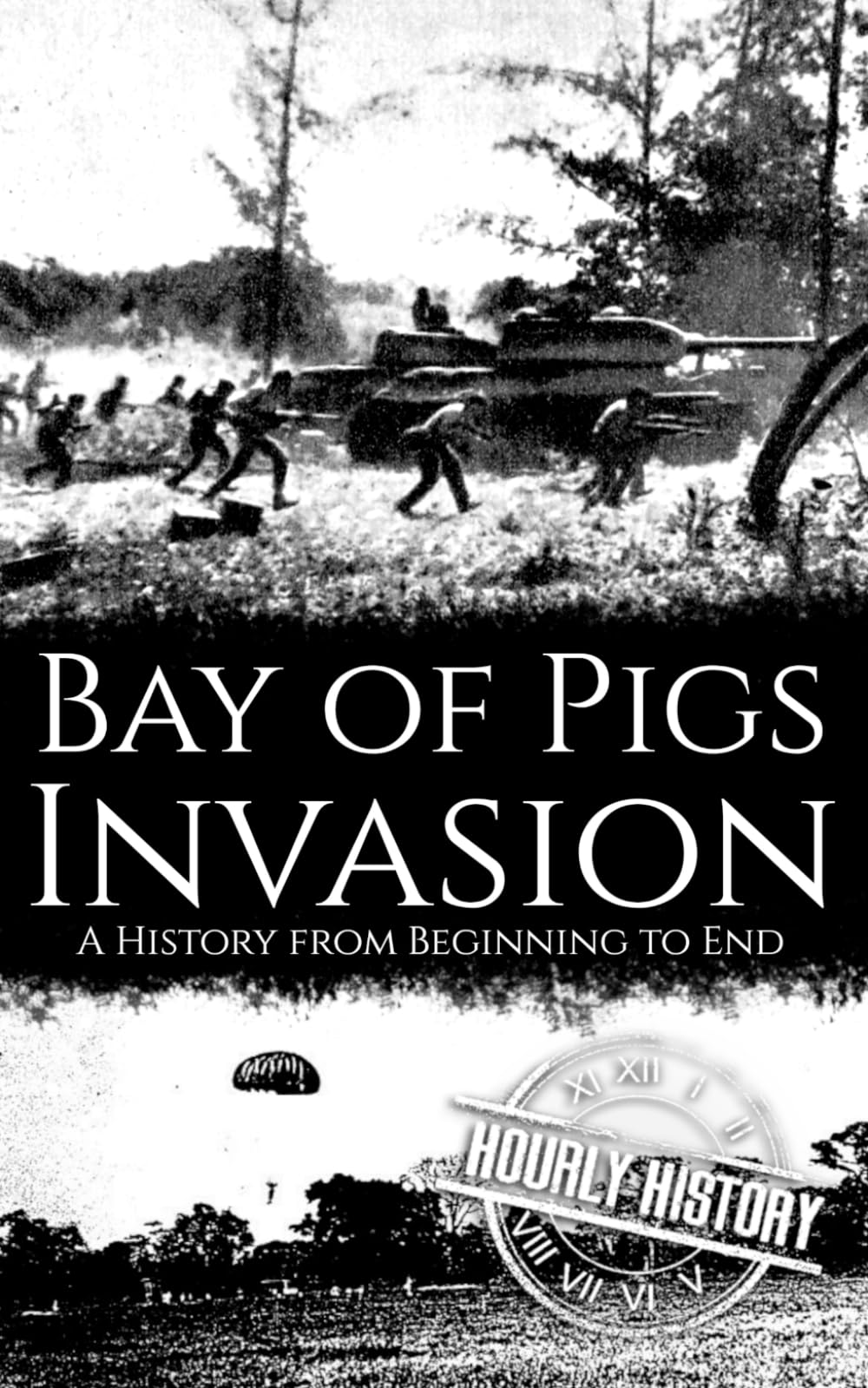 Bay of Pigs Invasion: A History from Beginning to End (The Cold War)