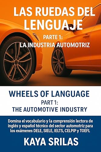Las Ruedas del Lenguaje  Parte 1 La Industria Automotriz Domina el vocabulario y la comprensión lectora de inglés y español técnico del sector