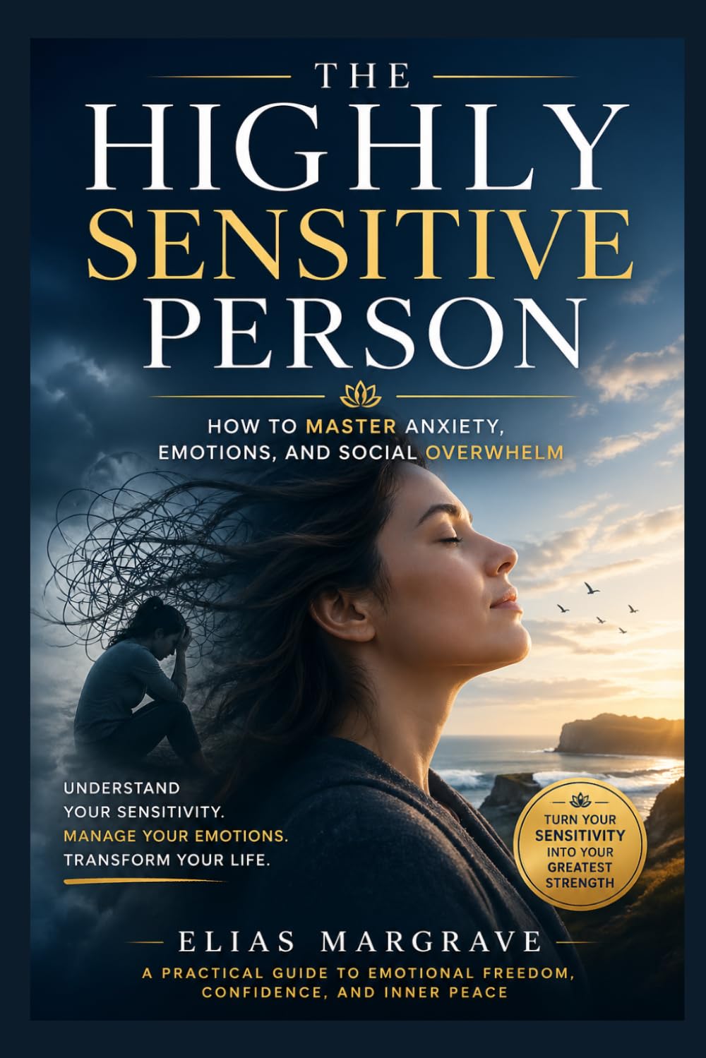 The Highly Sensitive Person: How to Master Anxiety, Emotions, and Social Overwhelm