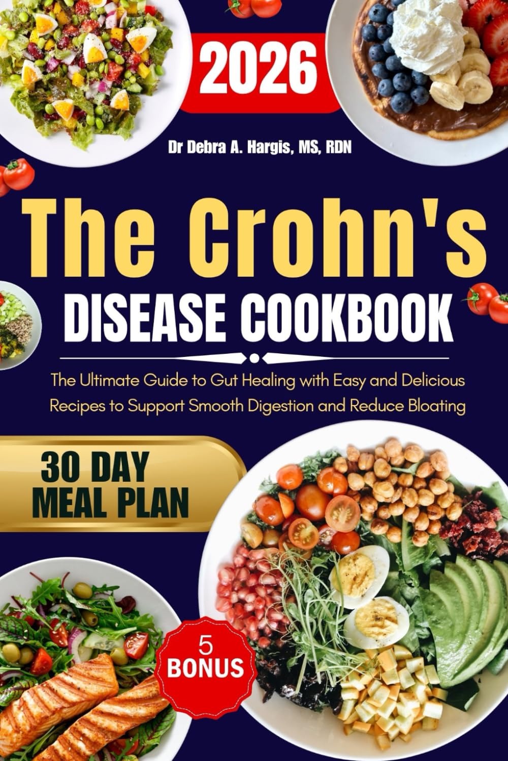 The Crohn's Disease Cookbook 2026: The Ultimate Guide to Gut Healing with Easy and Delicious Recipes to Support Smooth Digestion and Reduce Bloating