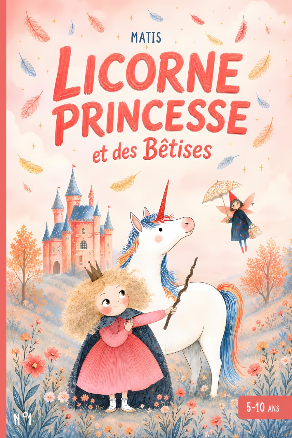 Licorne, Princesse et des Bêtises.: À lire tout seul ou accompagné – 11 histoires courtes, drôles et illustrées dès 5 ans (Les p'tits lecteurs)