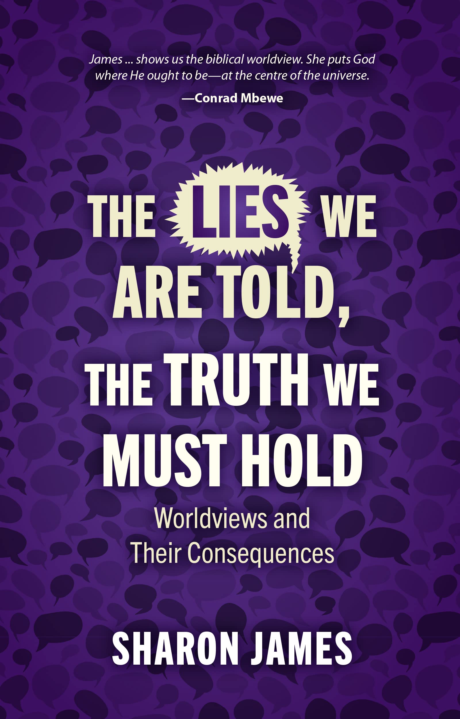 Lies We are Told, the Truth We Must Hold: Worldviews and Their Consequences