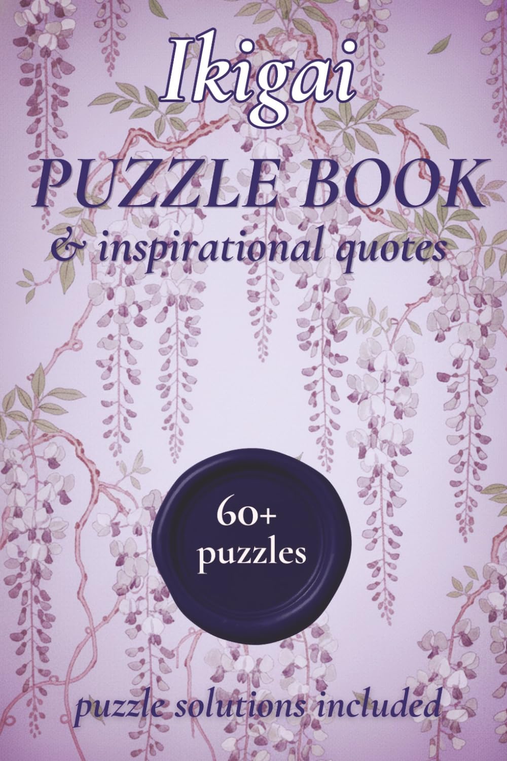 Ikigai Puzzle Book: Ikigai mixed puzzles to calm the mind | 55+ Puzzles for Adults with Ikigai Inspirational Quotes | The Japanese Secret to a Happy ... puzzles (Ikigai Puzzle Book Collection)