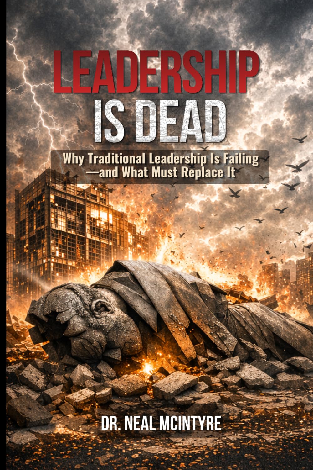Leadership Is Dead: Why Traditional Leadership Is Failing—and What Must Replace It