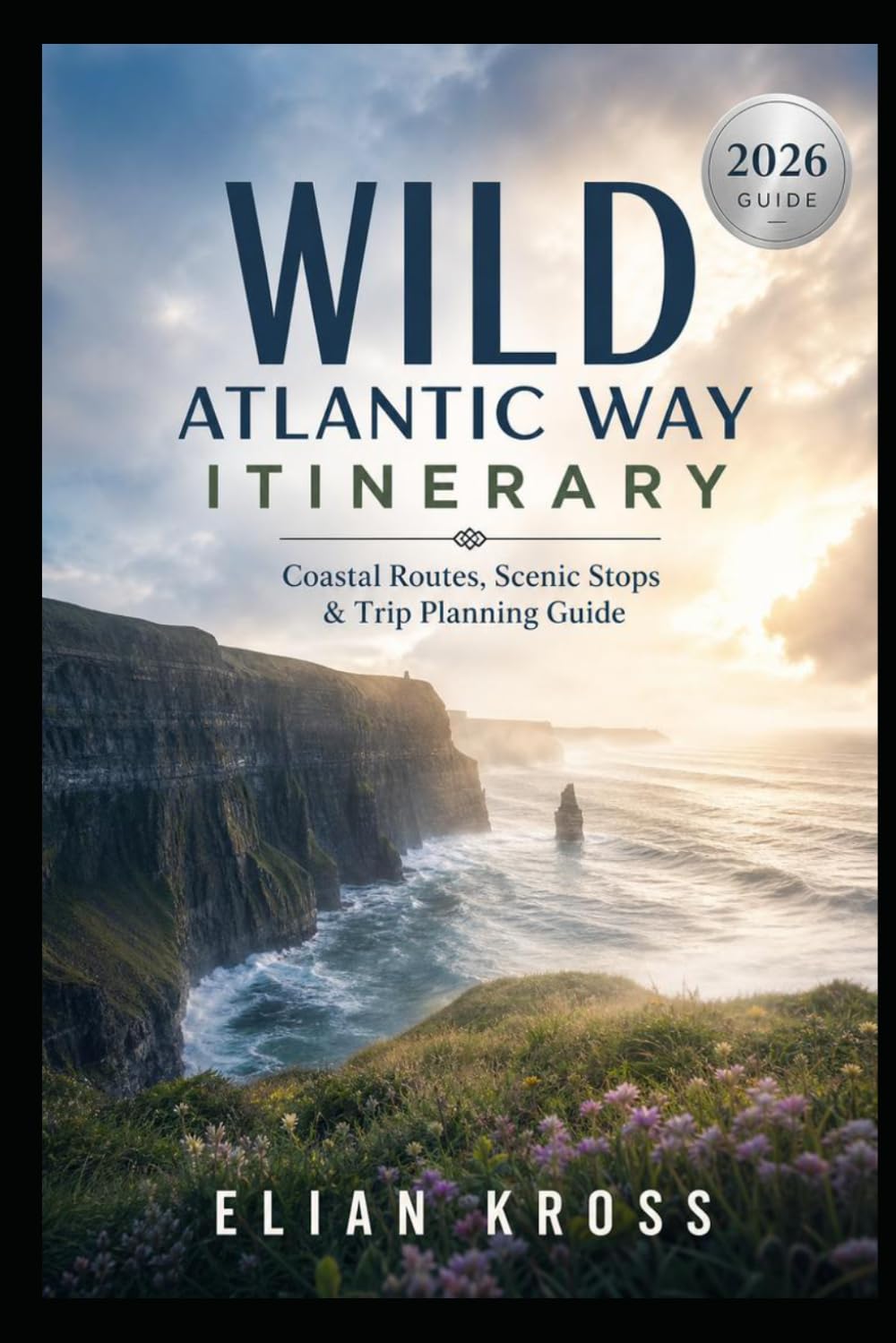 Wild Atlantic Way Itinerary 2026: Coastal Routes, Scenic Stops & Trip Planning Guide