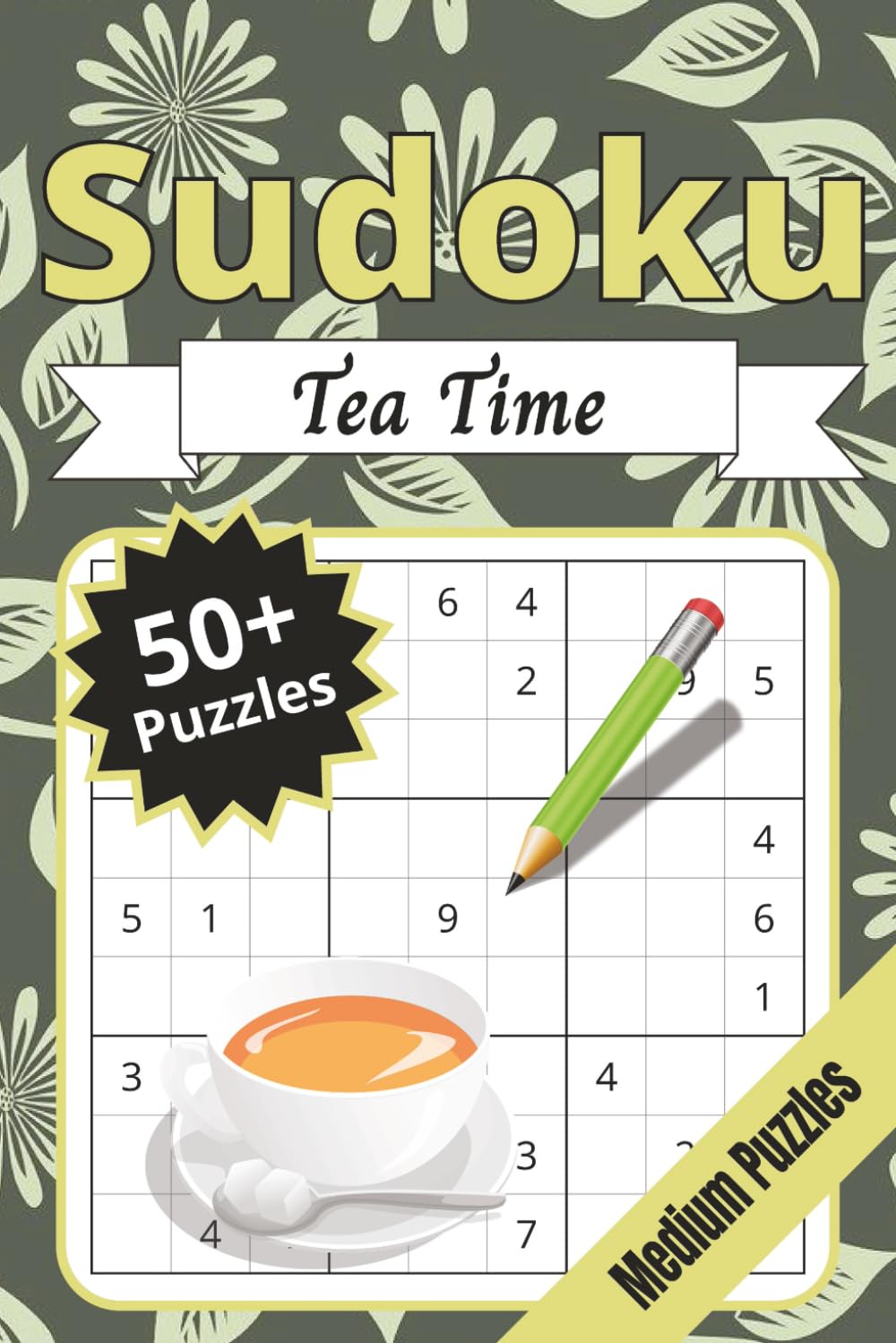 Tea Time Sudoku: Medium Puzzles to Reduce Anxiety and Enjoy With a Cup of Tea!