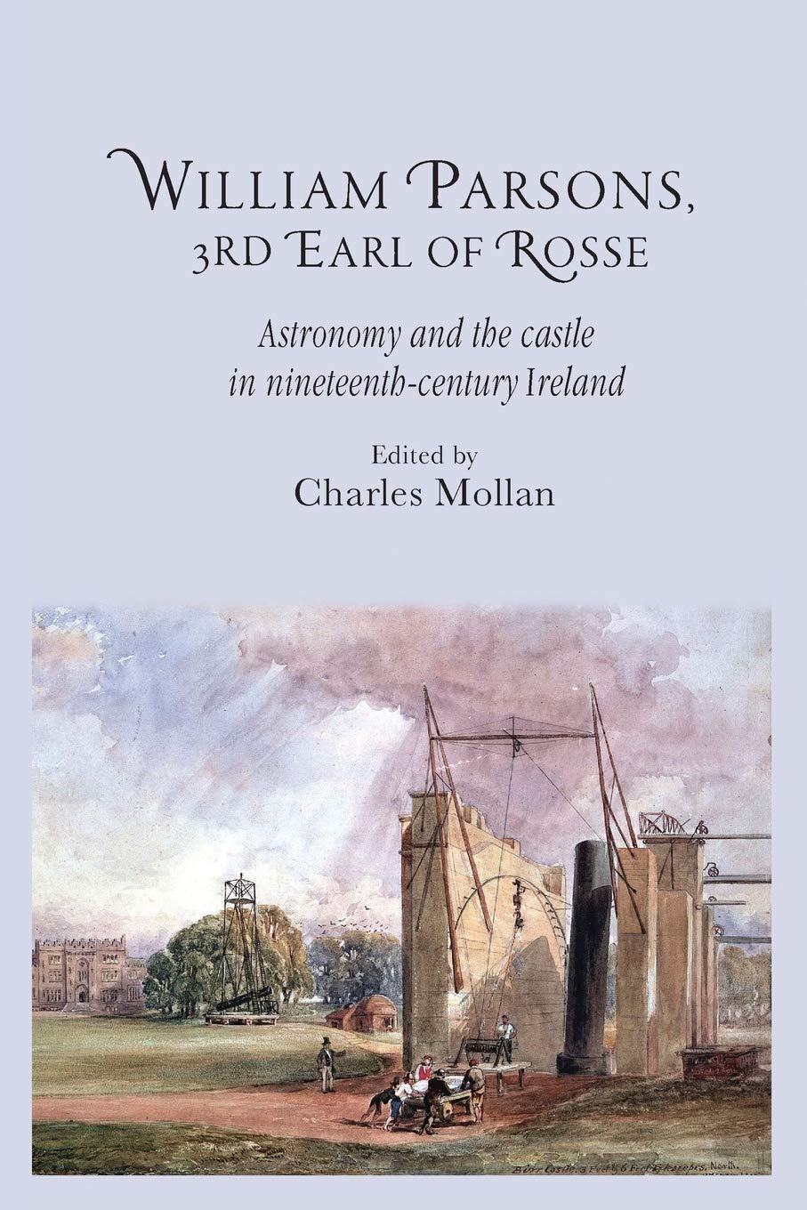 William Parsons, 3rd Earl of Rosse: Astronomy and the Castle in Nineteenth-Century Ireland