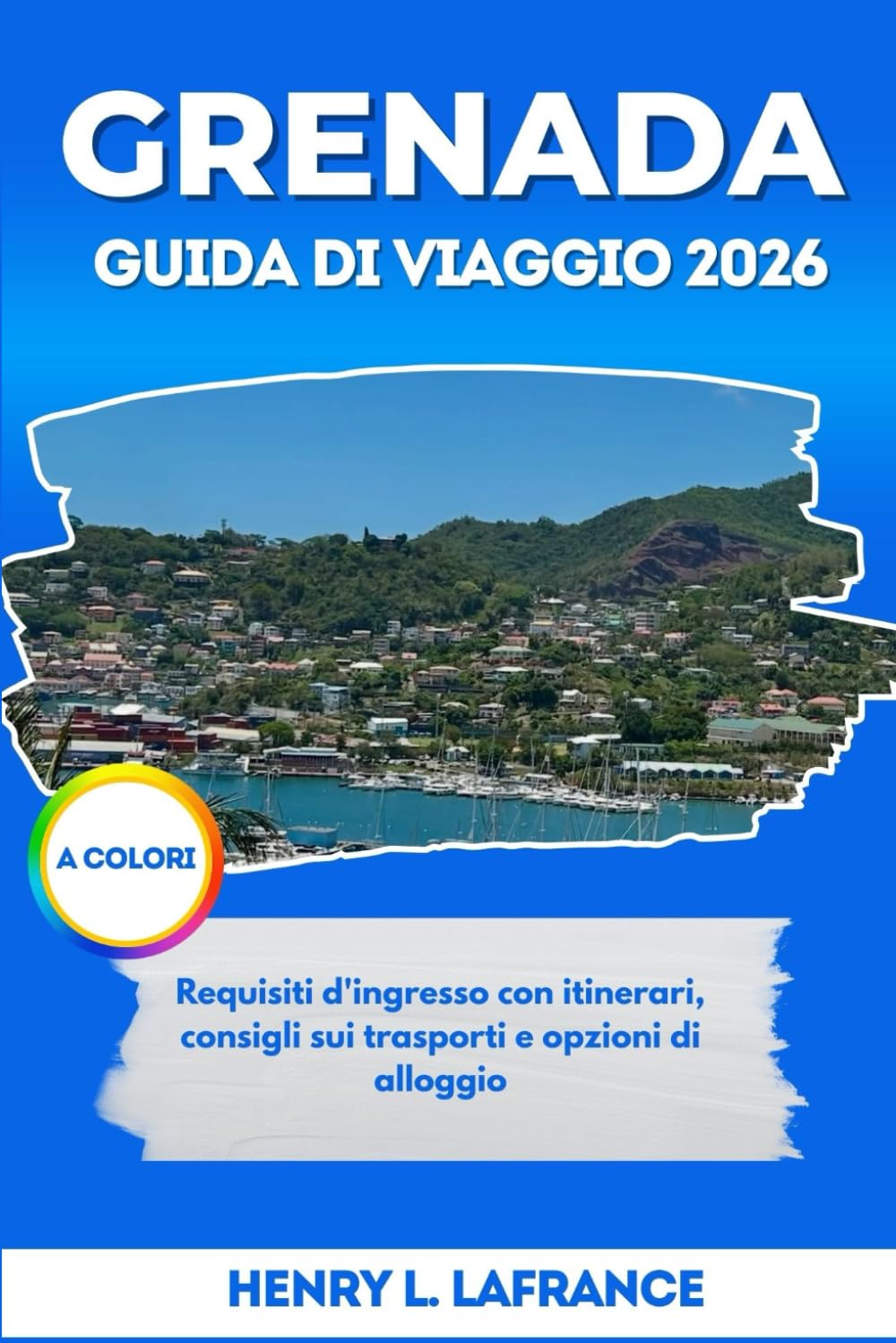 GRENADA GUIDA DI VIAGGIO 2026: Requisiti d'ingresso con itinerari, consigli sui trasporti e opzioni di alloggio (I Compagni di Viaggio)