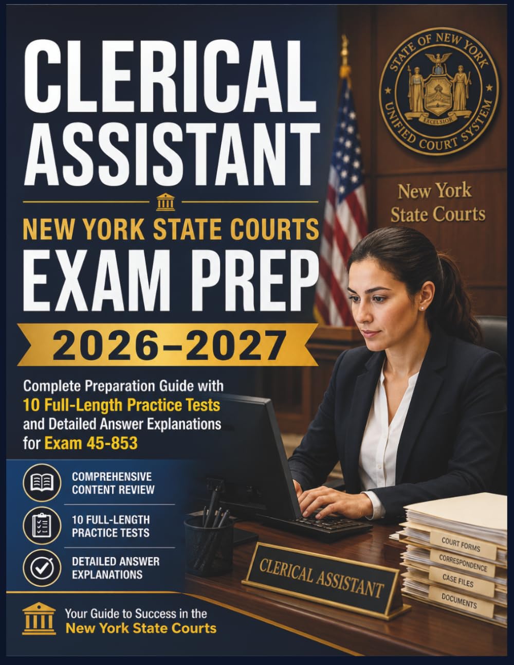 CLERICAL ASSISTANT NEW YORK STATE COURTS EXAM PREP 2026–2027: Complete Preparation Guide with 10 Full-Length Practice Tests and Detailed Answer Explanations for Exam 45-853