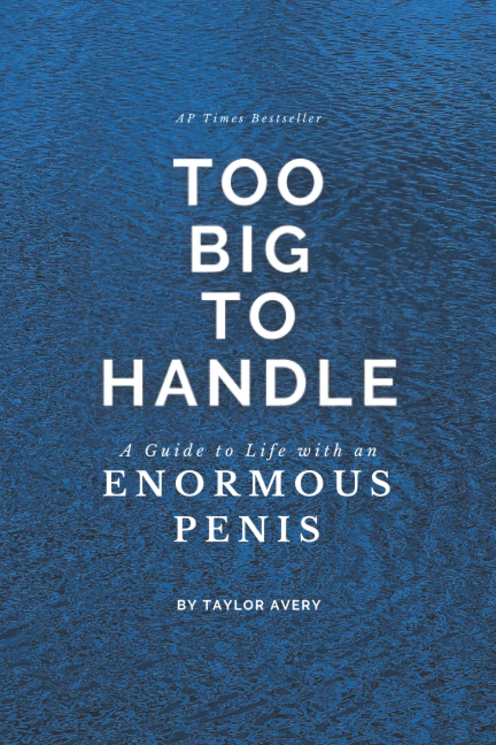 Too Big to Handle - A Guide to Life with an Enormous Penis: Empty Lined Notebook to Prank Friends