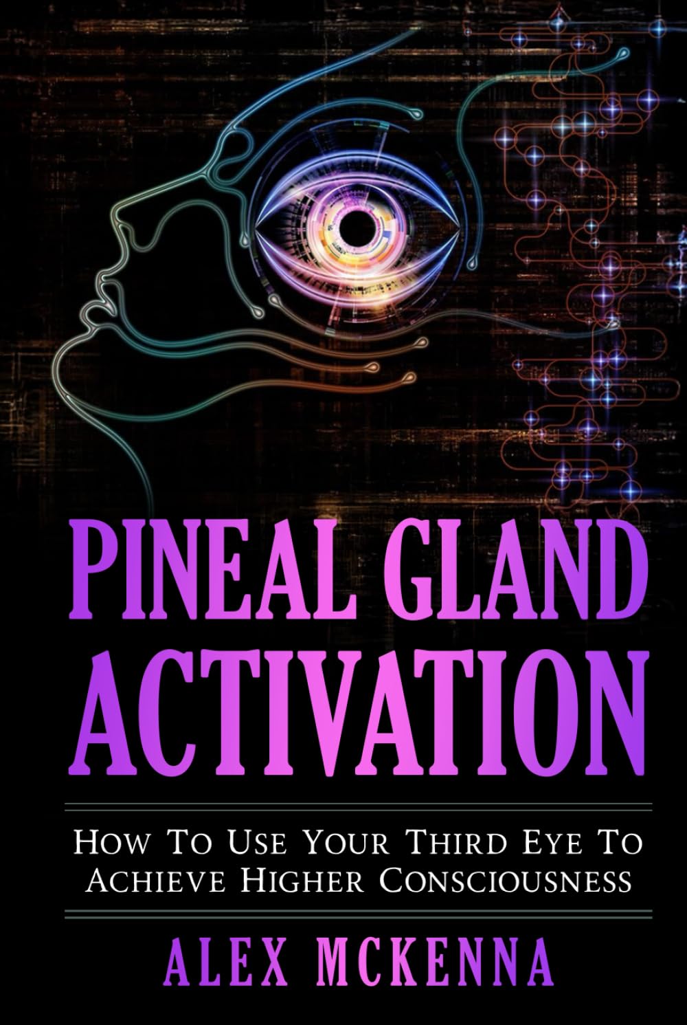 Pineal Gland Activation: How To Use Your Third Eye To Achieve Higher Consciousness
