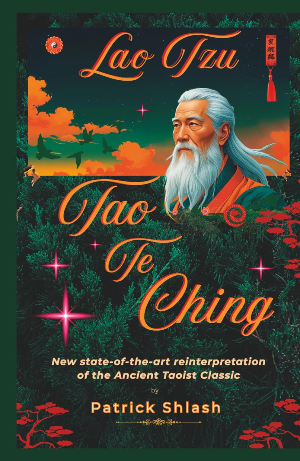 Lao Tzu Tao Te Ching: New state-of-the-art reinterpretation of the Ancient Taoist Classic