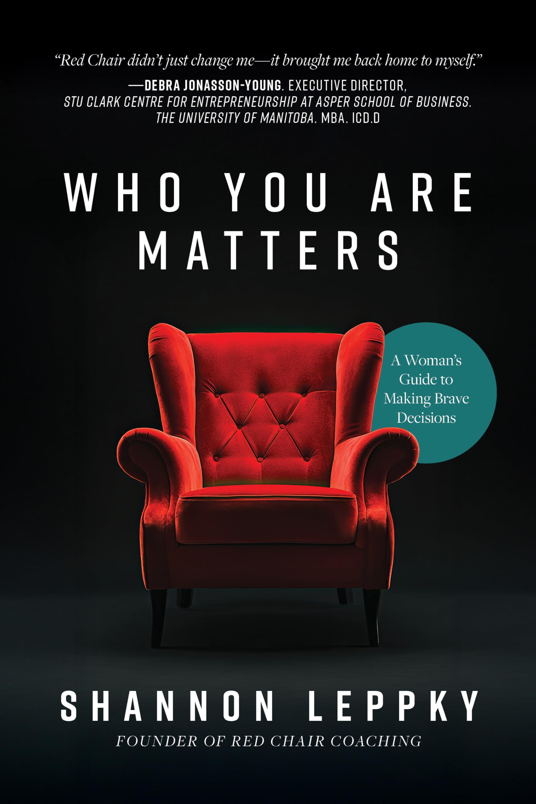 Who You Are Matters: A Woman's Guide to Making Brave Decisions