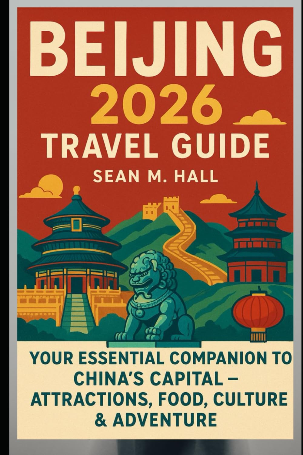 Beijing 2026 Travel Guide: Your Essential Companion to China’s Capital – Attractions, Food, Culture & Adventure