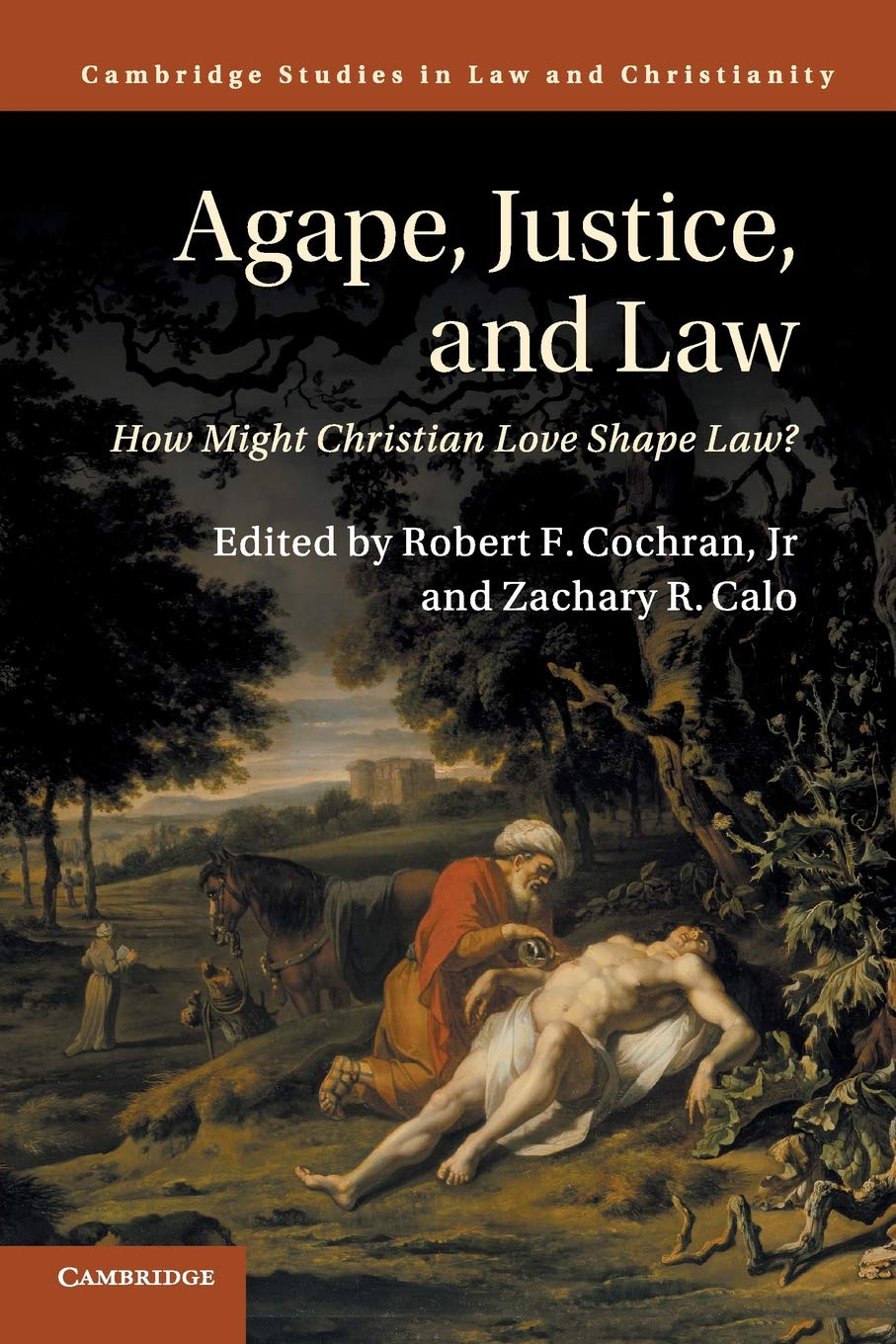 Agape, Justice, and Law: How Might Christian Love Shape Law? (Law and Christianity)