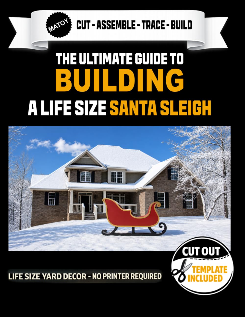 The Ultimate Guide to a Santa Sleigh - Cutout Template Included: Create your own Christmas Yard Prop. Life Size Santa Sleigh Template. No Printer Required (Christmas Yard Art Templates)