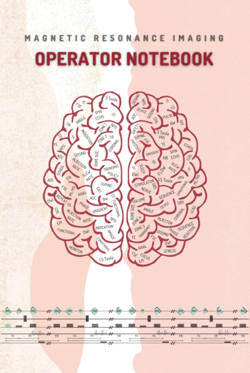 MRI Operator Notebook (Fall Coral): Templated Magnetic Resonance Imaging Operator Notebook for Technologists, Radiologists, MRI Students, Physicists, Lead Technologists and Supervisors