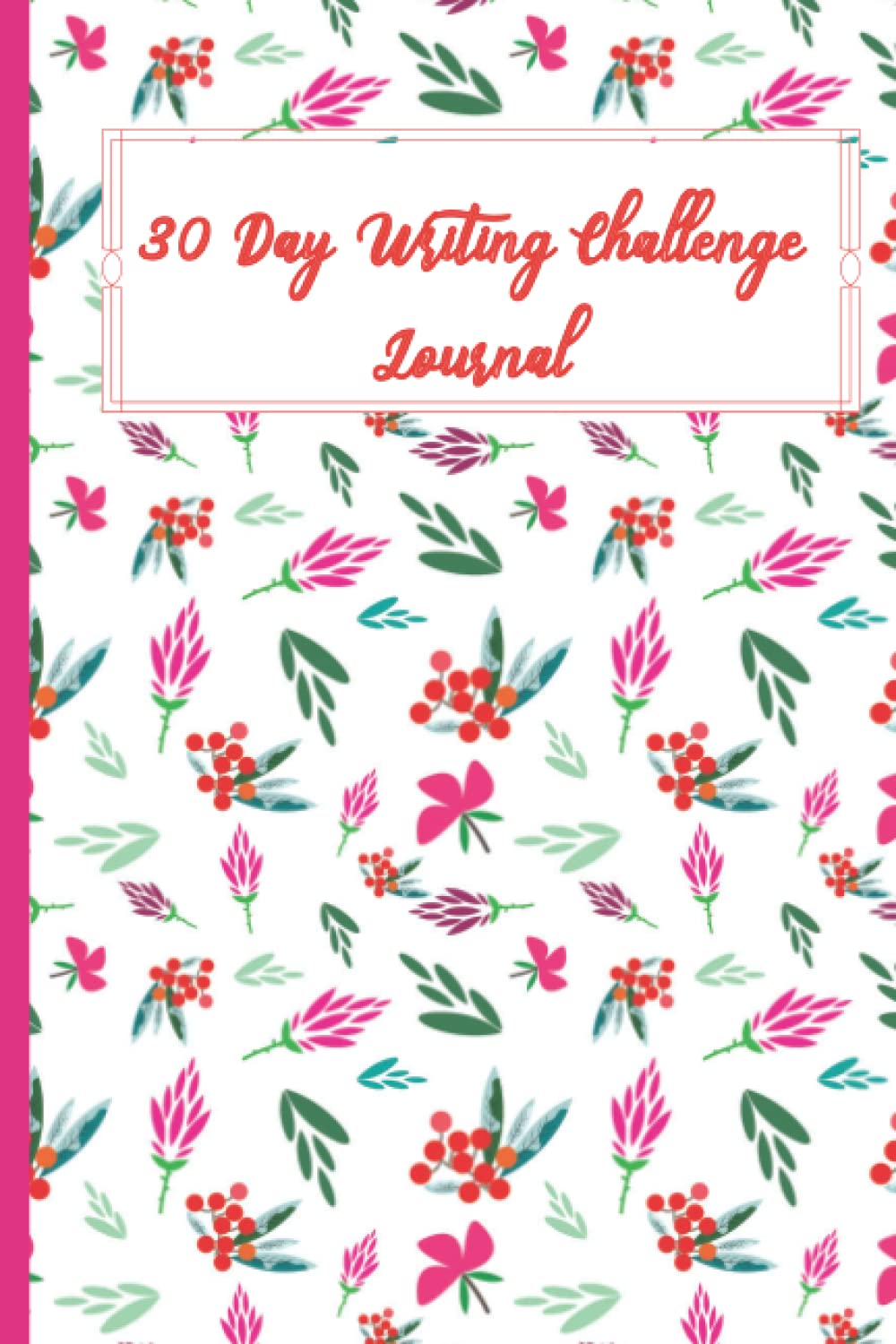 30 Day Writing Challenge Journal: The 30-Day Creativity Challenge Journal to know yourself a Bit Better