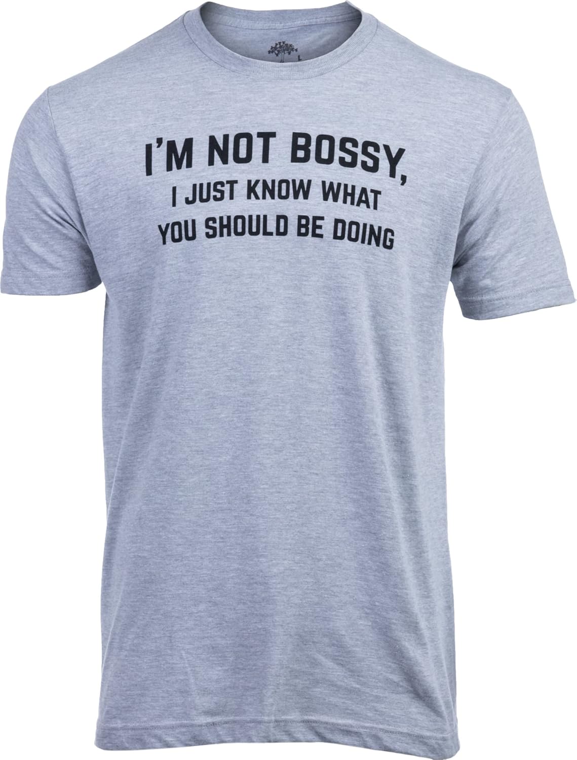 I'm Not Bossy, I Just Know What You Should Be Doing | Funny Tee Shirt, Sarcastic Saying Humor Joke T-Shirt for Men Women