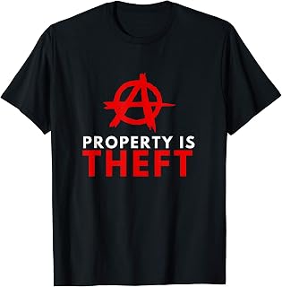 Anarchism Anarchist - Property Is Theft, Property Laws T-Shirt
