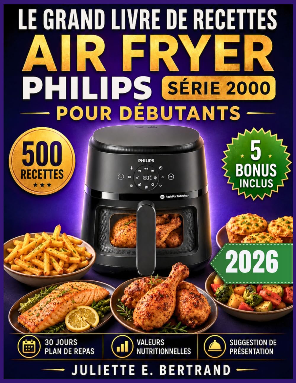 LE GRAND LIVRE DE RECETTES AIR FRYER PHILIPS SÉRIE 2000 POUR DÉBUTANTS: 500 Recettes Rapides et Faciles pour des Repas Quotidiens Sains, Croustillants et Délicieux — utilisant 13 modes de cuisson