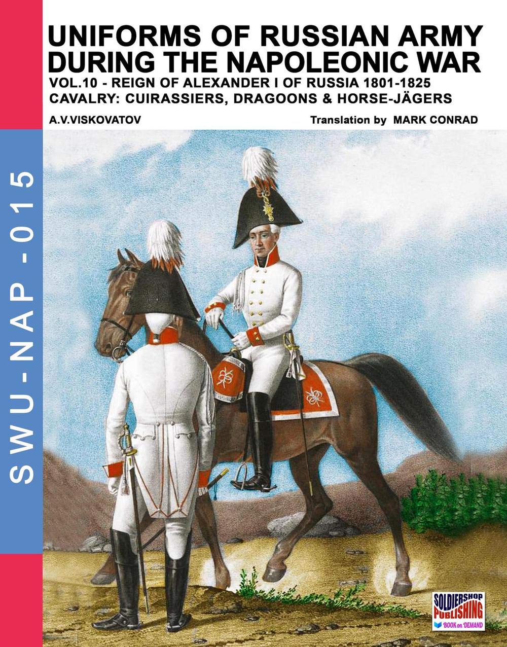 Uniforms of Russian army during the Napoleonic war vol.11: Cavalry: Hussars, Lancers, Gendarmes & the Train: Volume 16 (Soldiers, Weapons & Uniforms NAP)