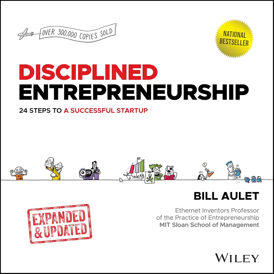 Disciplined Entrepreneurship: 24 Steps to a Successful Startup, Expanded &amp; Updated