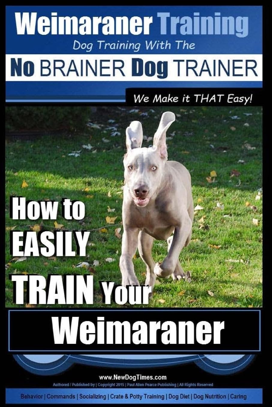 Weimaraner Training | Dog Training with the No BRAINER Dog TRAINER "We Make it THAT Easy": How to EASILY TRAIN Your Weimaraner: 1