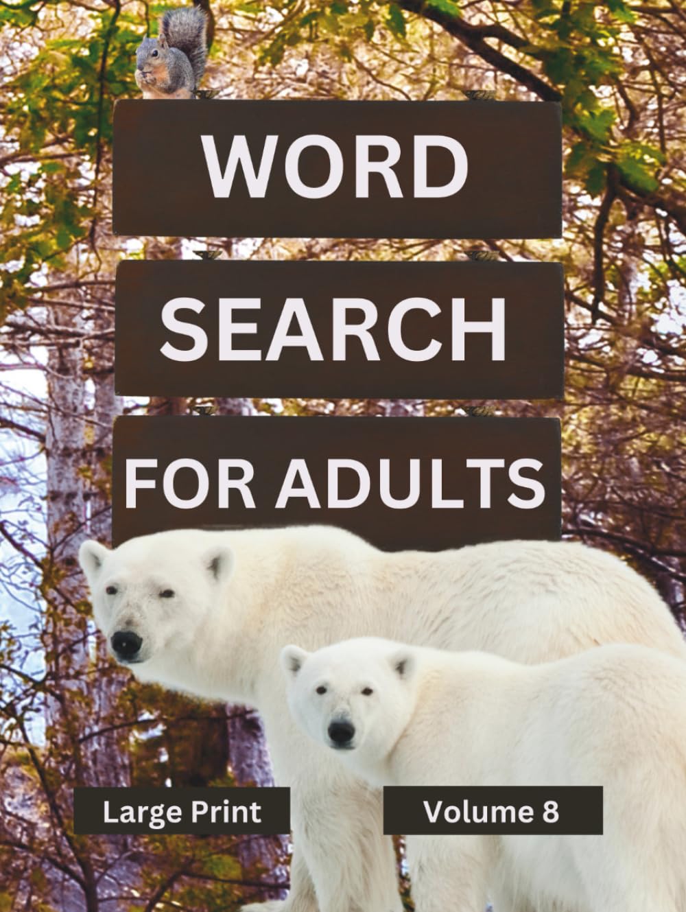 Word Search For Adults Large Print Volume 8: Puzzles For Seniors With Fun Wildlife On Every Page (Color Version)